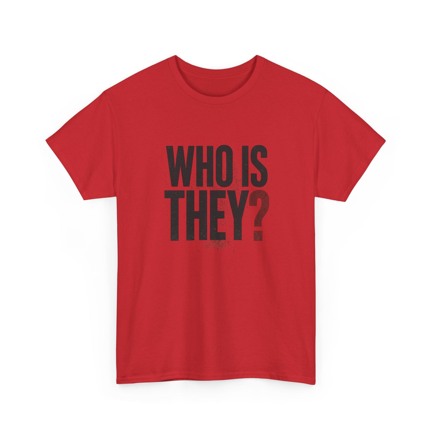 Who Is They? Graphic Tee — Bold Question Mark Statement T-Shirt