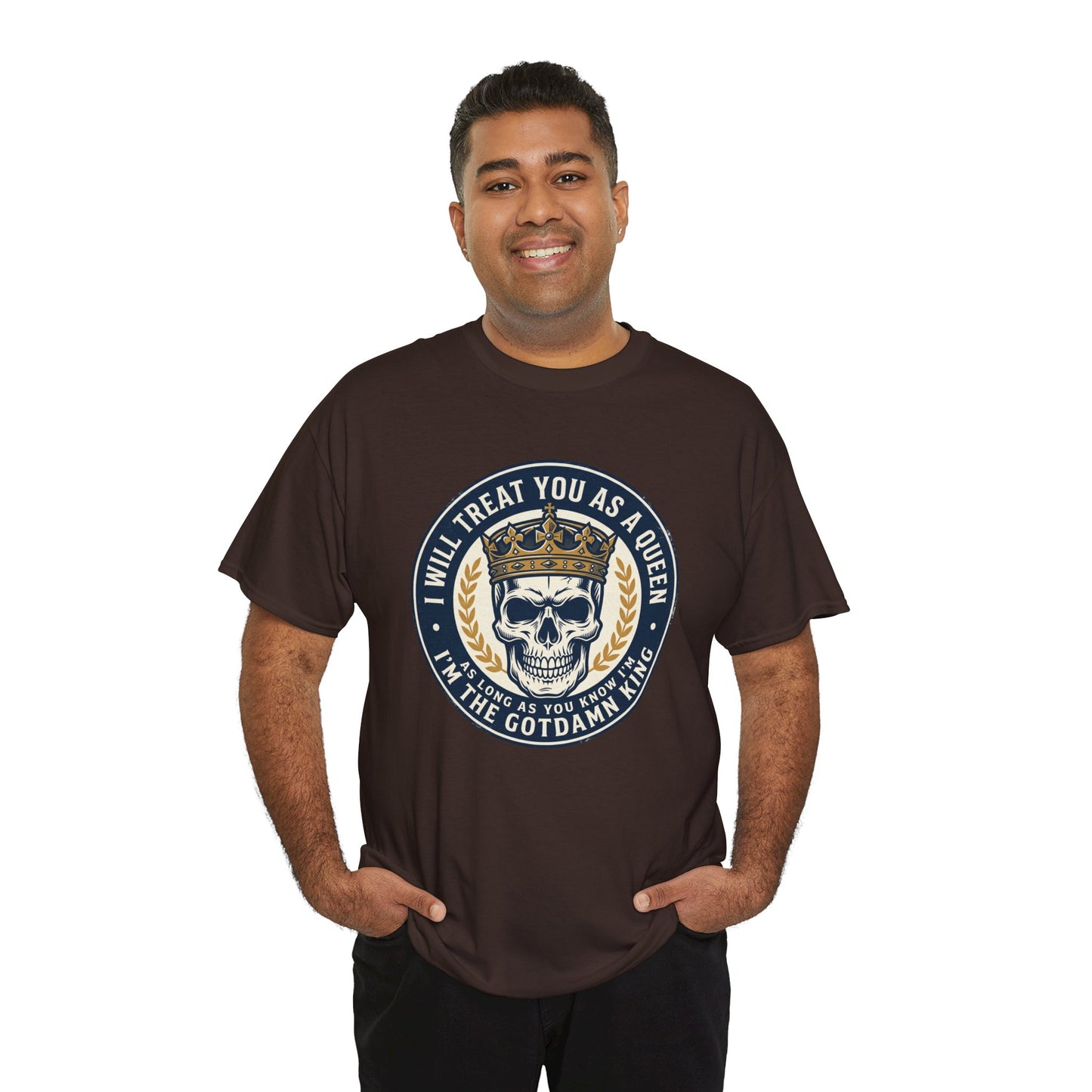 Skull King Tee — "I Will Treat You As A Queen" Graphic T-Shirt