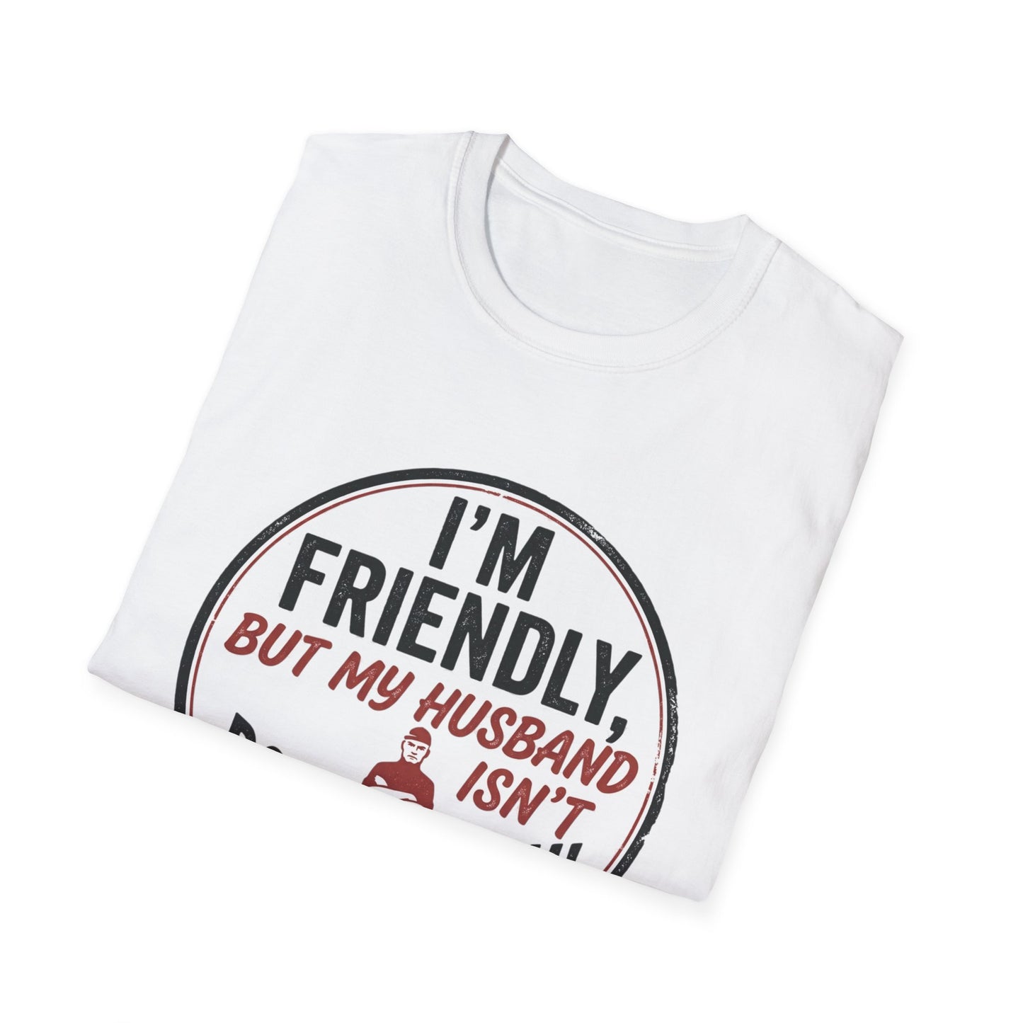“I'm Friendly, But My Husband Isn't — Don't Touch!”-Funny Wife T-Shirt