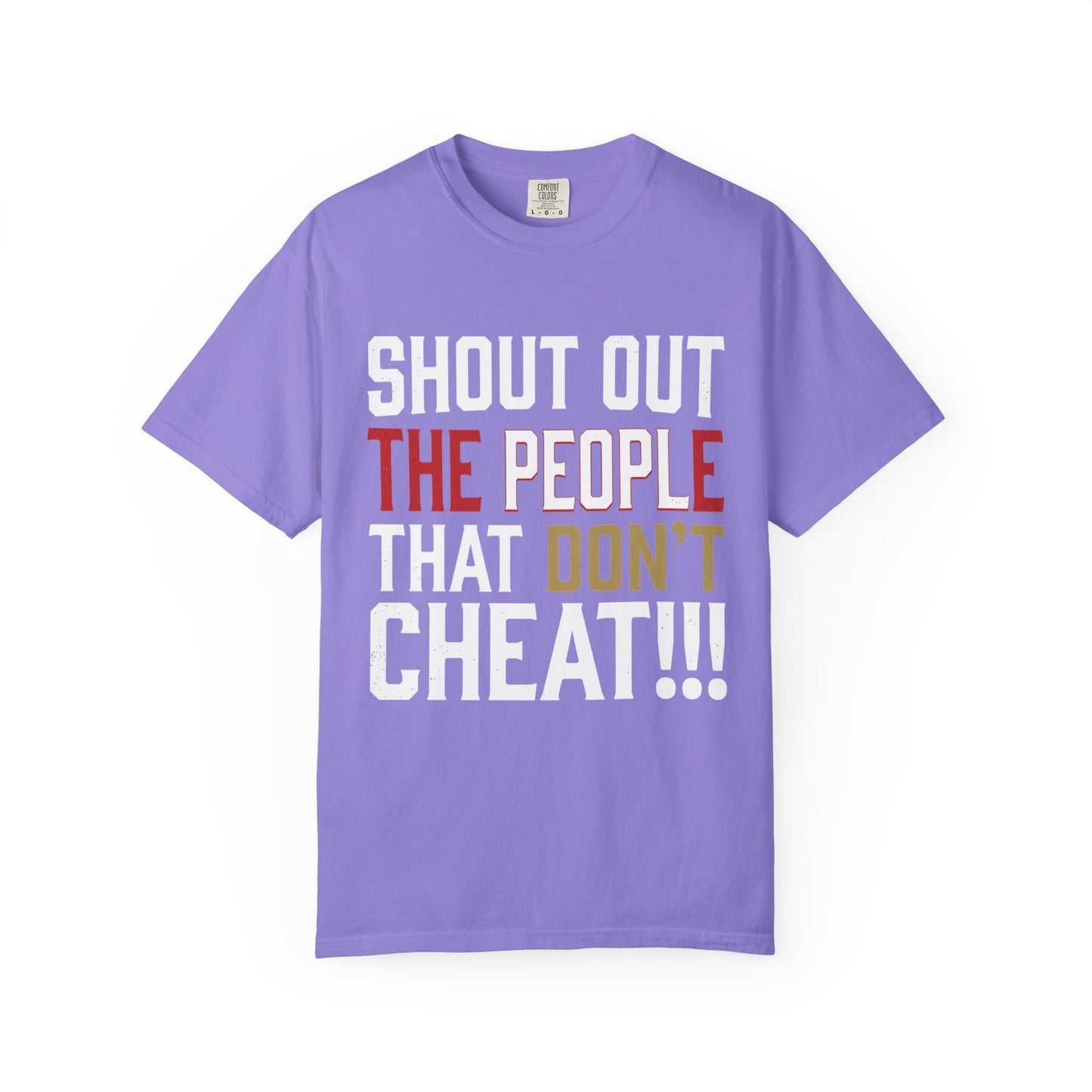 Shout Out The People That Don't Cheat!!! T-Shirt — Funny Honesty Statement Tee