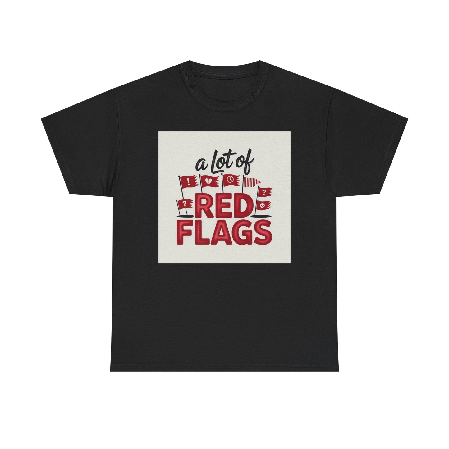 T-Shirt — “A Lot of Red Flags” Funny Relationship Humor Tee