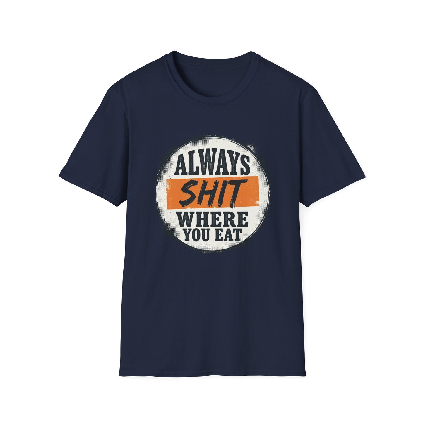 T-Shirt — Funny "Always Shit Where You Eat" Graphic Tee Printify