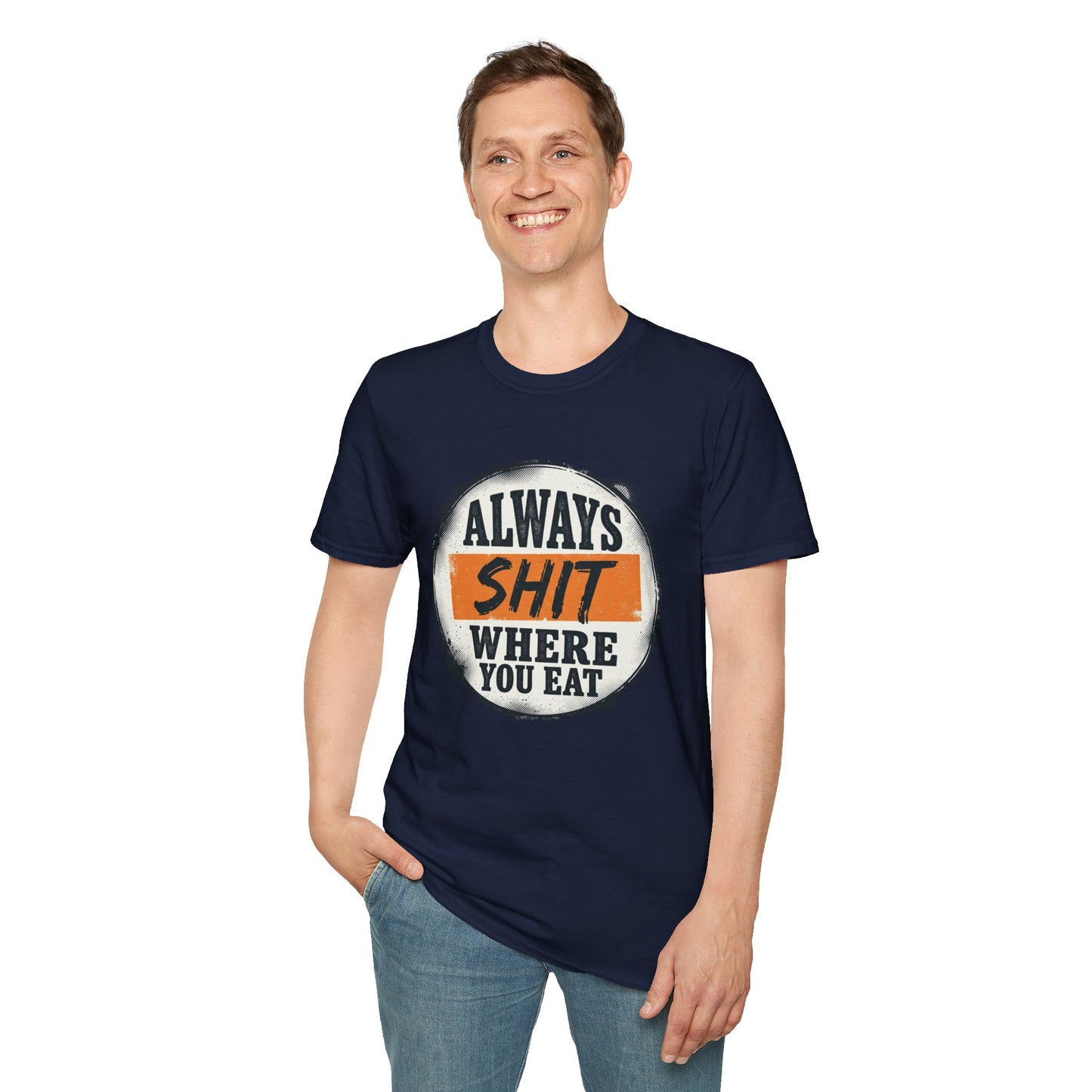 T-Shirt — Funny "Always Shit Where You Eat" Graphic Tee Printify