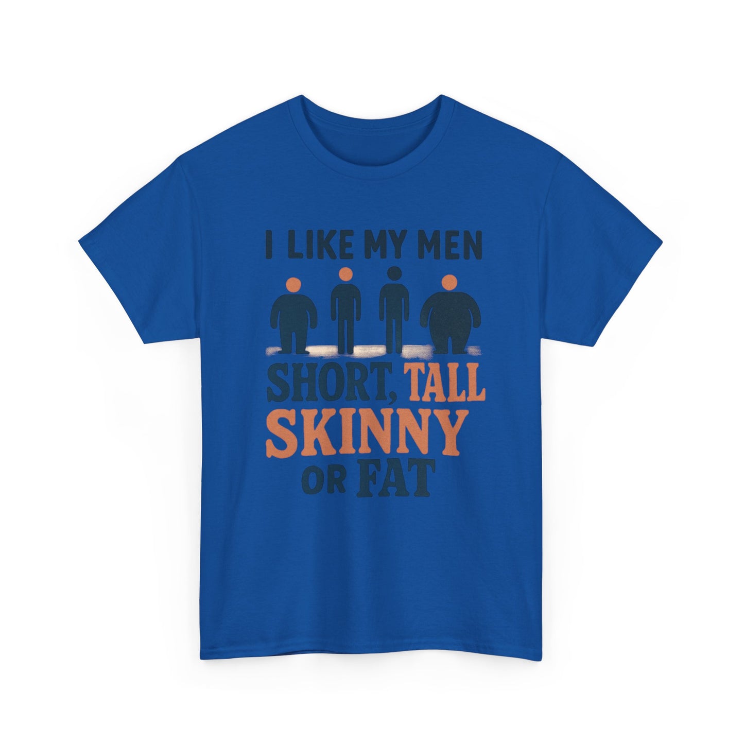 T-Shirt — "I Like My Men: Short, Tall, Skinny or Fat" Funny Graphic Tee