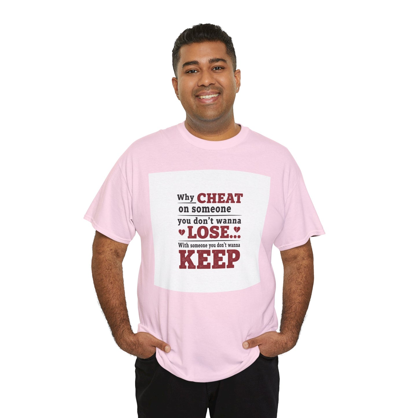 T-Shirt — "Why Cheat on Someone You Don’t Wanna Lose" Relationship Quote Tee Printify