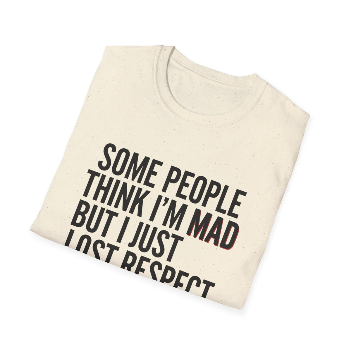 “Some People Think I’m Mad But I Just Lost Respect For Them” Graphic Tee
