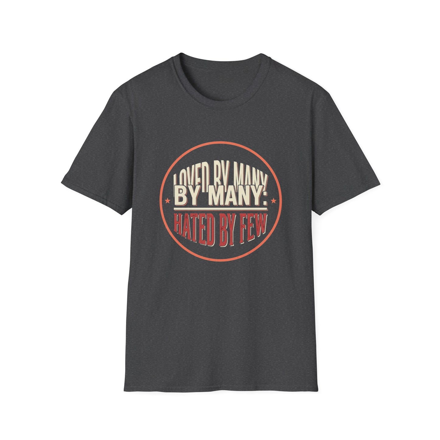Loved By Many, Hated By Few T-Shirt