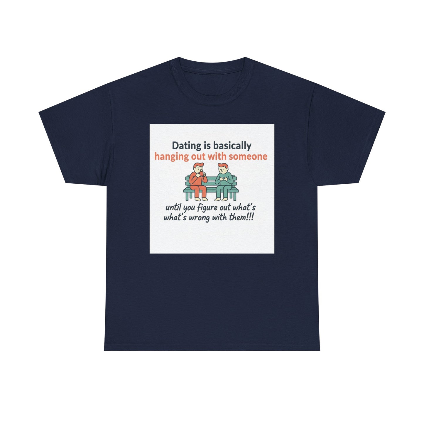Dating Humor T‑Shirt — "Dating is basically hanging out with someone… until you figure out what's wrong with them!"