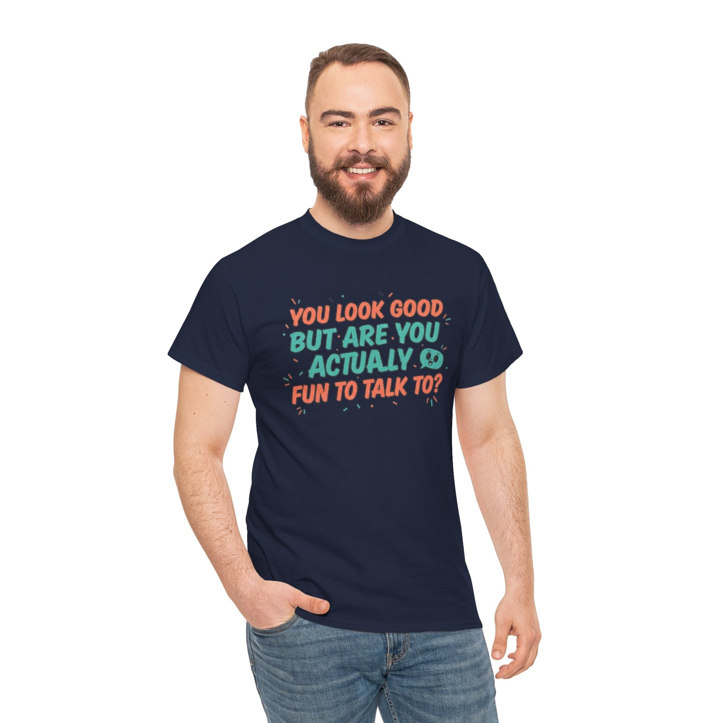 You Look Good But Are You Actually Fun to Talk To? Tee Printify