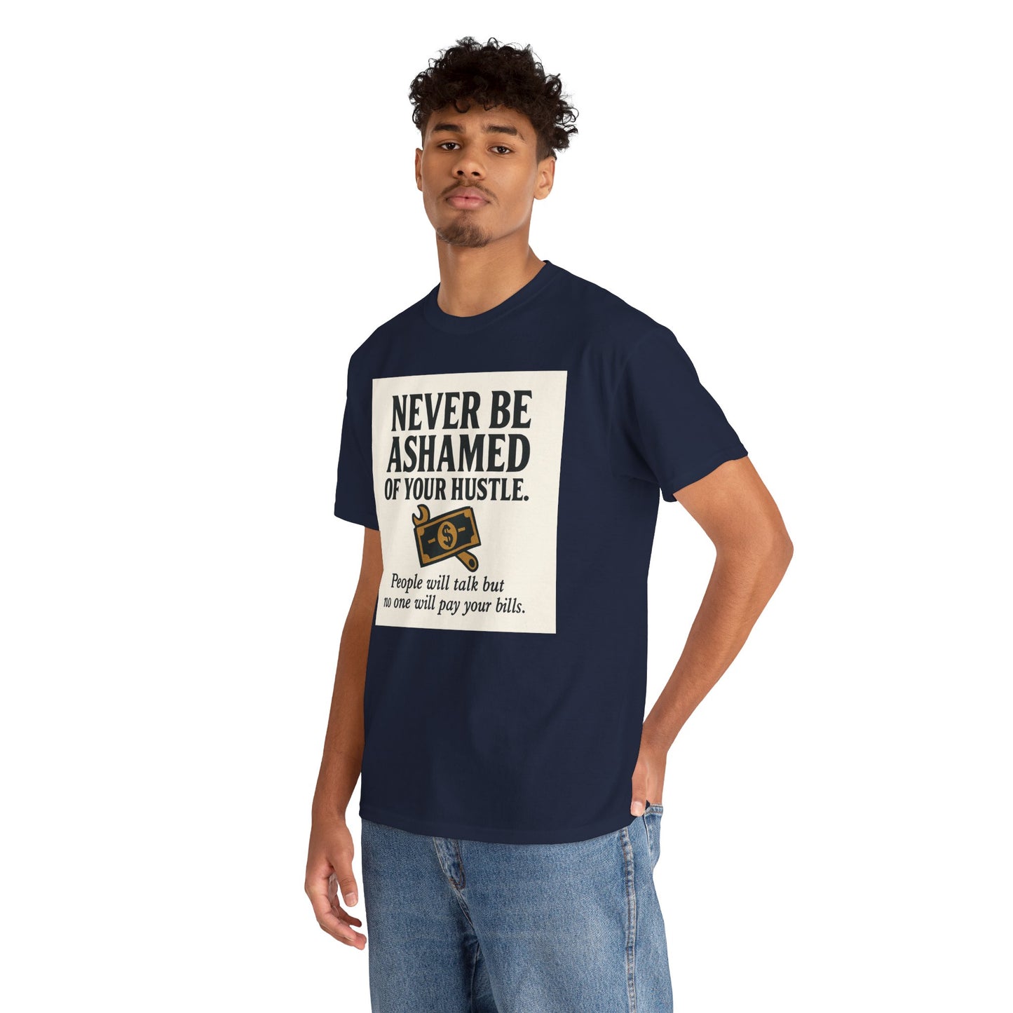 T-Shirt — "Never Be Ashamed of Your Hustle" Motivational Money Graphic Tee