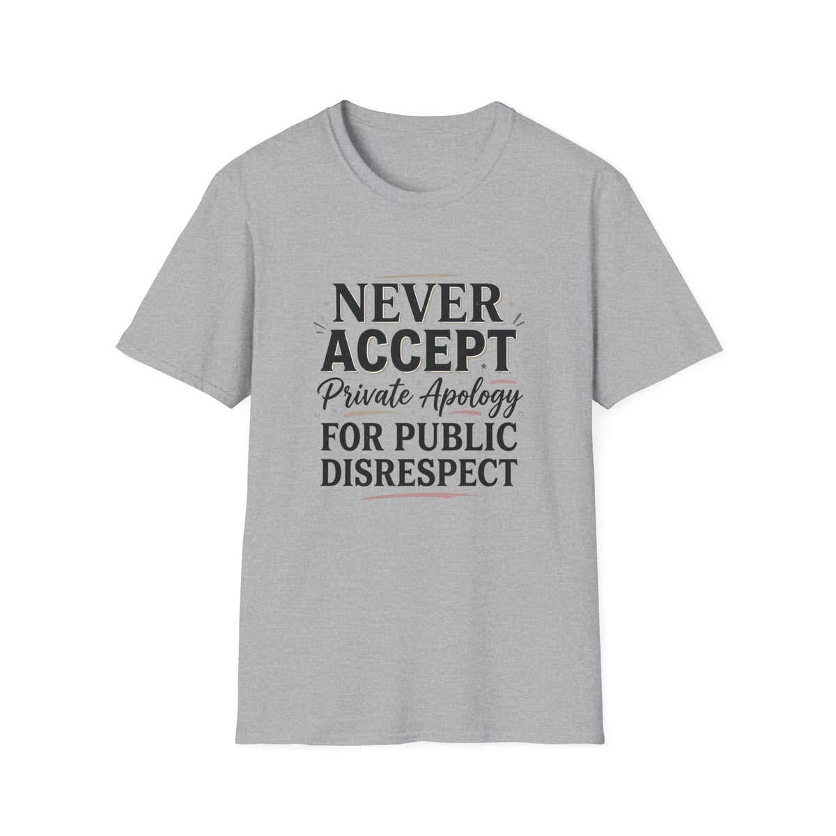 "Never Accept Private Apology for Public Disrespect" Bold Statement Tee