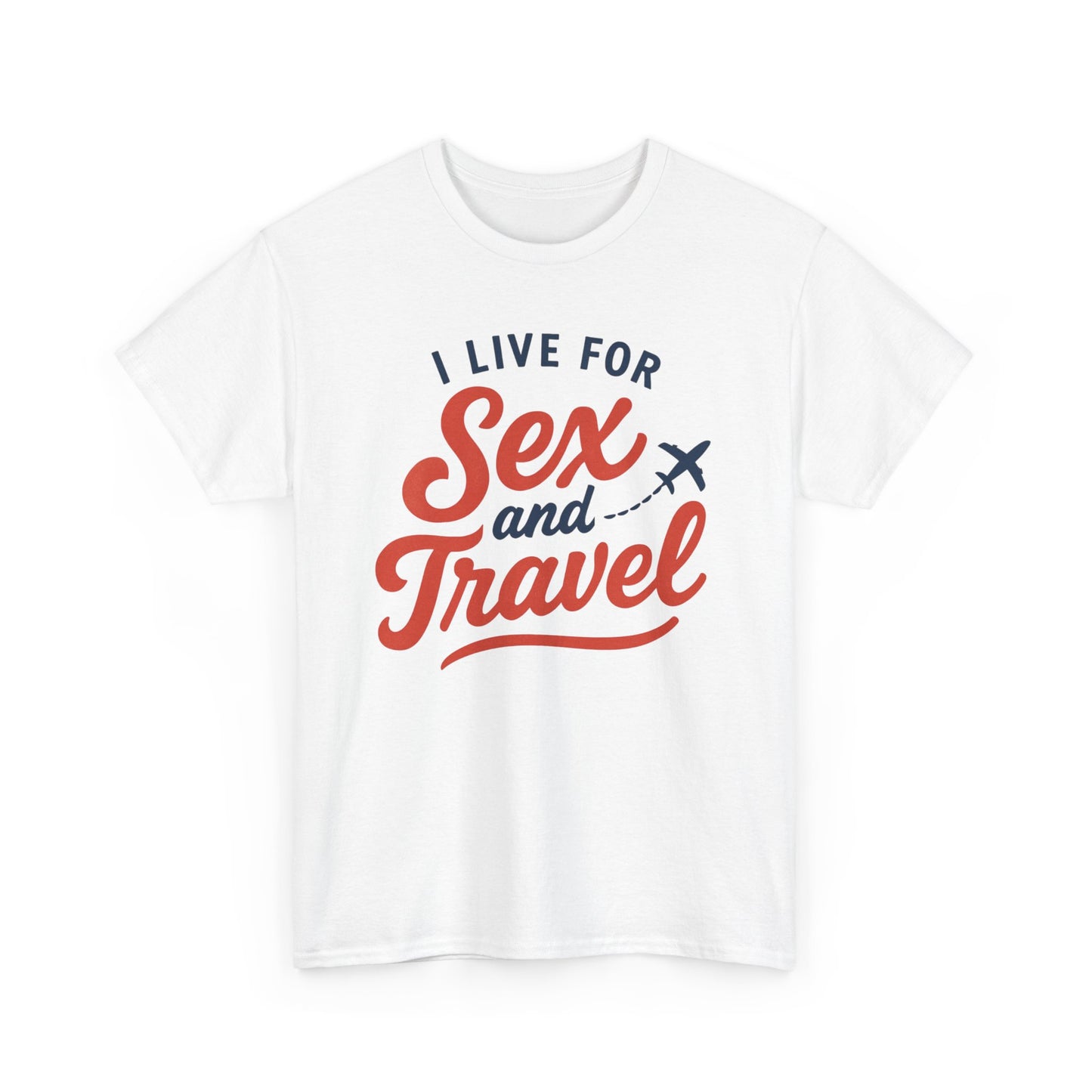 Sex and Travel T-Shirt — I Live For Sex and Travel Graphic Tee