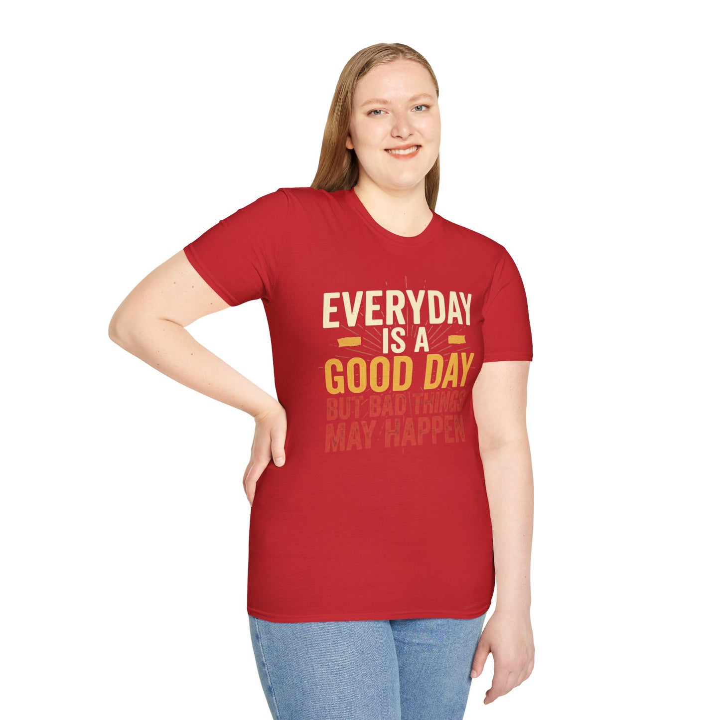 Everyday Is A Good Day T-Shirt — Positive Graphic Tee ("But Bad Things May Happen")