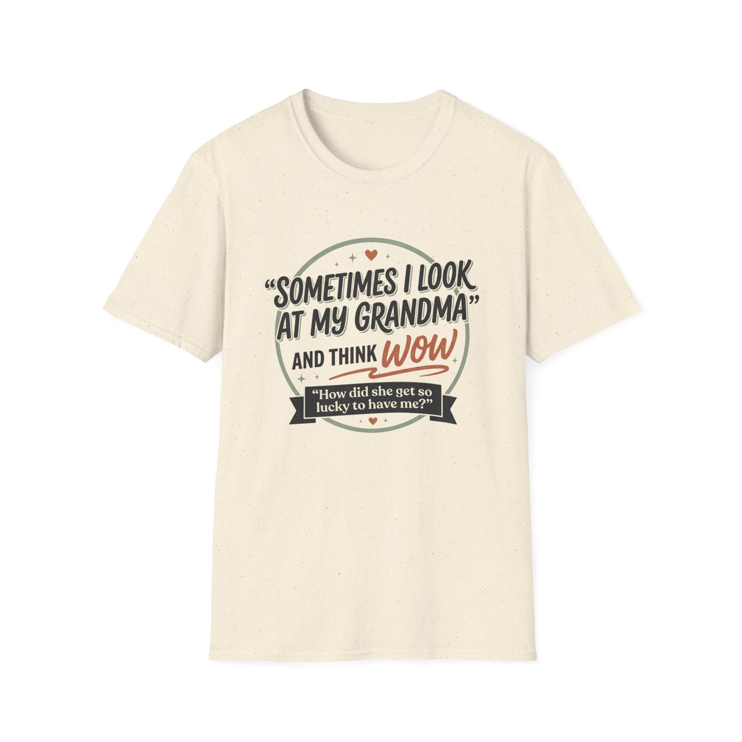 "Sometimes I Look at My Grandma and Think Wow"- Grandma Appreciation T-Shirt