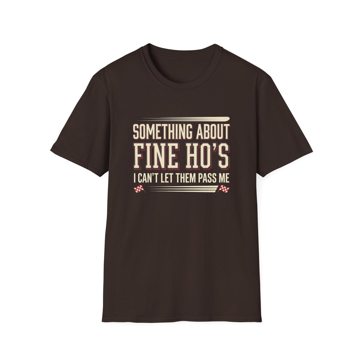 "Something About Fine Ho's I Can't Let Them Pass Me"-Funny Graphic T-Shirt