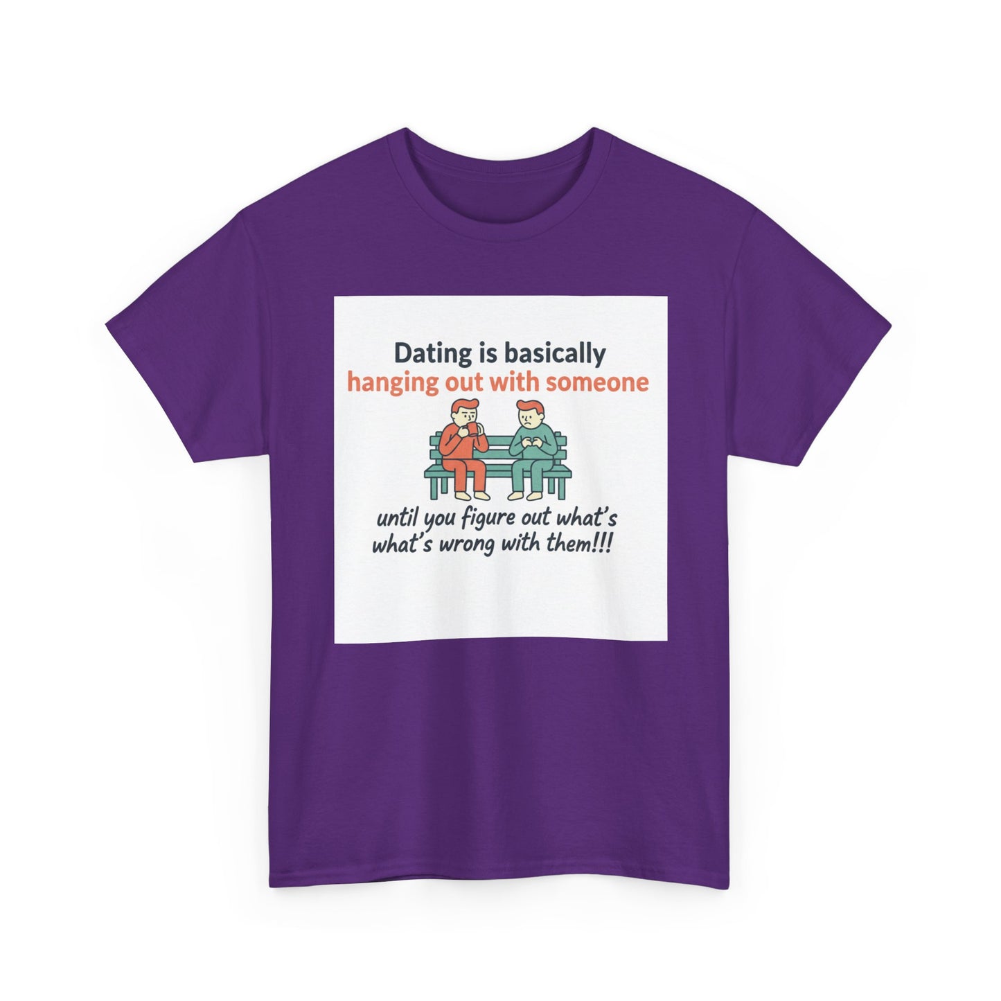 Dating Humor T‑Shirt — "Dating is basically hanging out with someone… until you figure out what's wrong with them!"