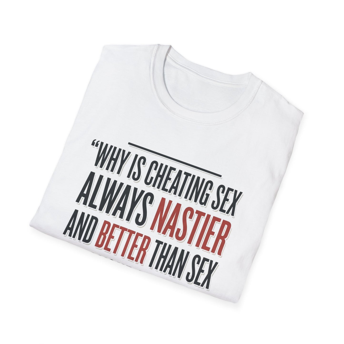 "Why Is Cheating Sex Always Nastier" Quote Graphic Tee