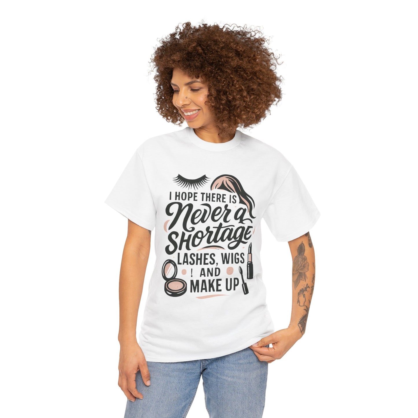 Makeup Lover T‑Shirt — "I Hope There Is Never a Shortage of Lashes, Wigs and Make Up"