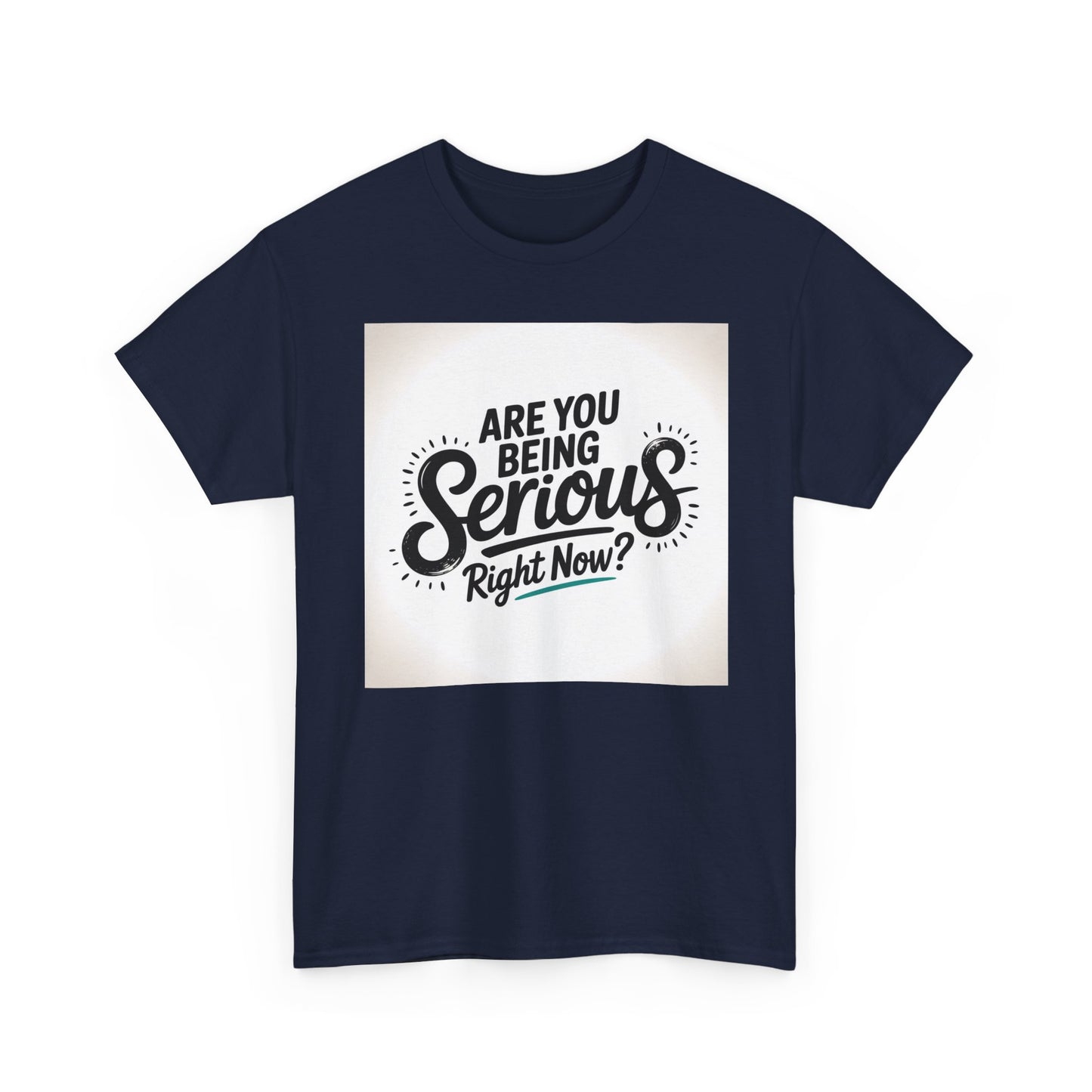 Are You Being Serious Right Now? T-Shirt