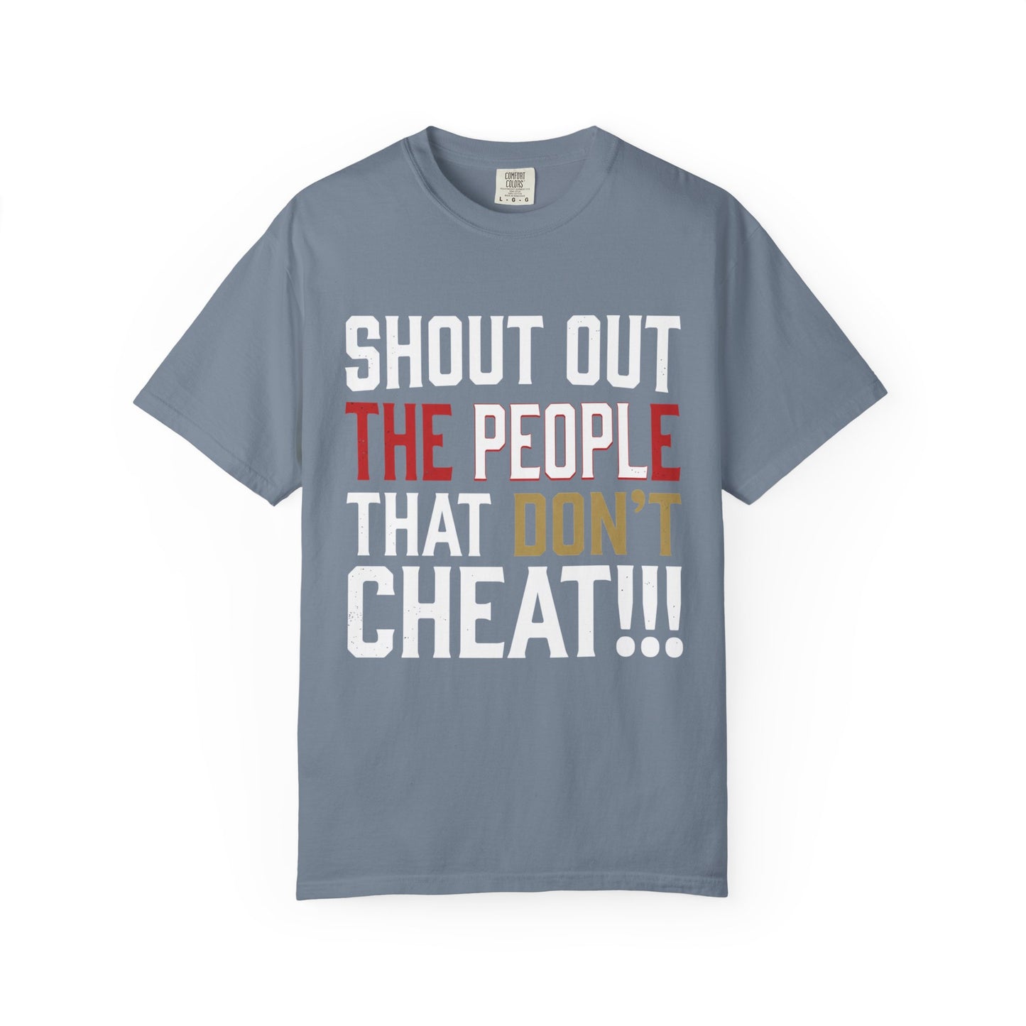 Shout Out The People That Don't Cheat!!! T-Shirt — Funny Honesty Statement Tee