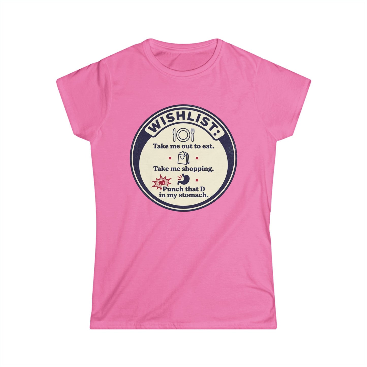 Wishlist Graphic Tee — "Take Me Out to Eat, Shopping, Punch That D in My Stomach" Women's Shirt