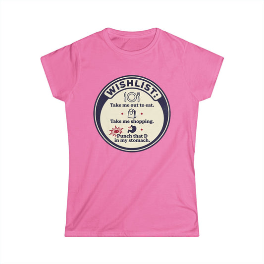 Wishlist Graphic Tee — "Take Me Out to Eat, Shopping, Punch That D in My Stomach" Women's Shirt