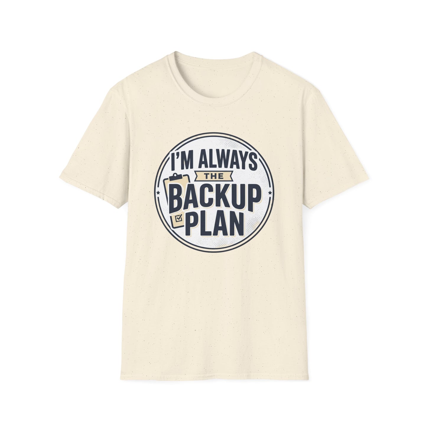 Backup Plan T-Shirt — "I'm Always the Backup Plan" Funny Graphic Tee