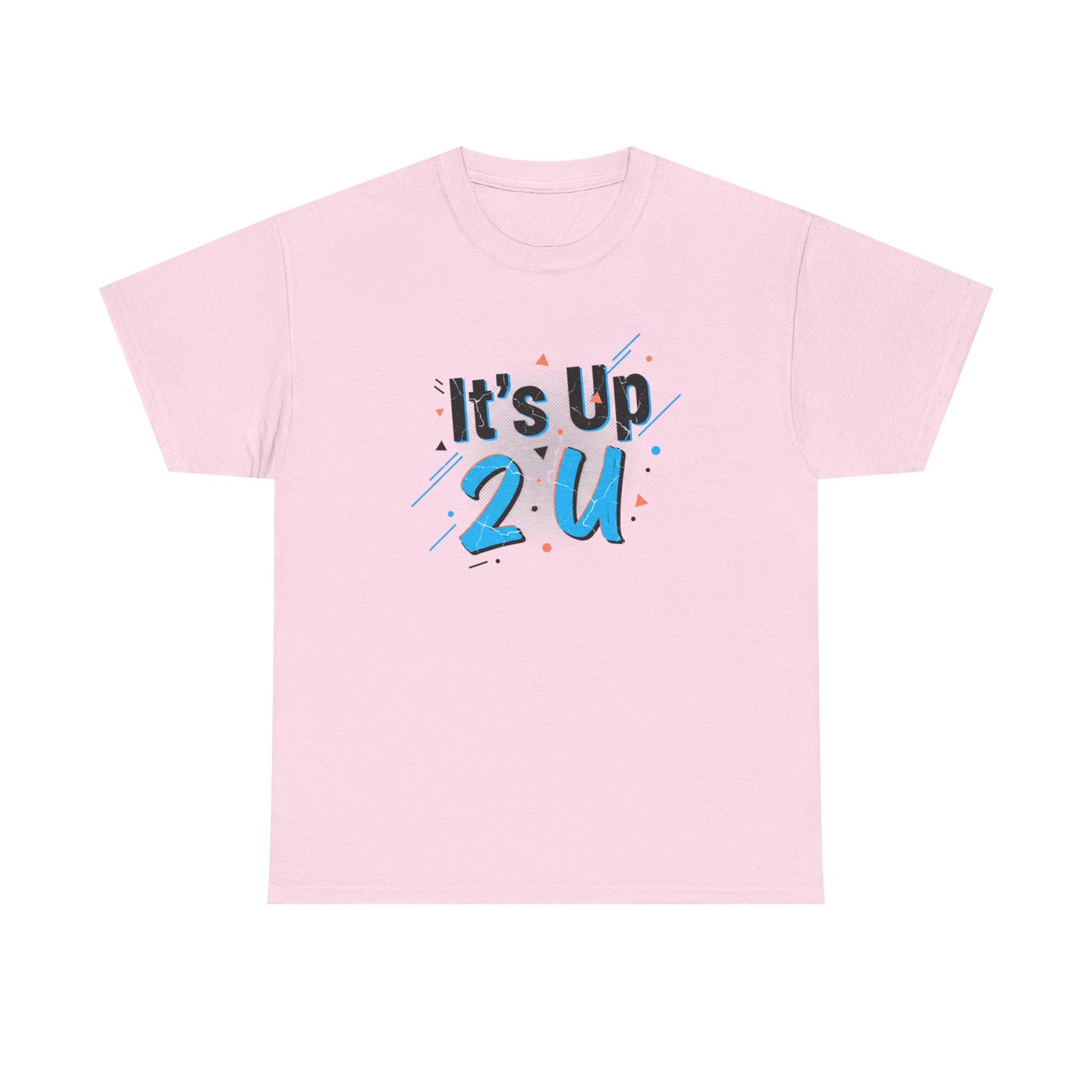 It's Up 2 U T-Shirt — Motivational Graphic Tee Printify