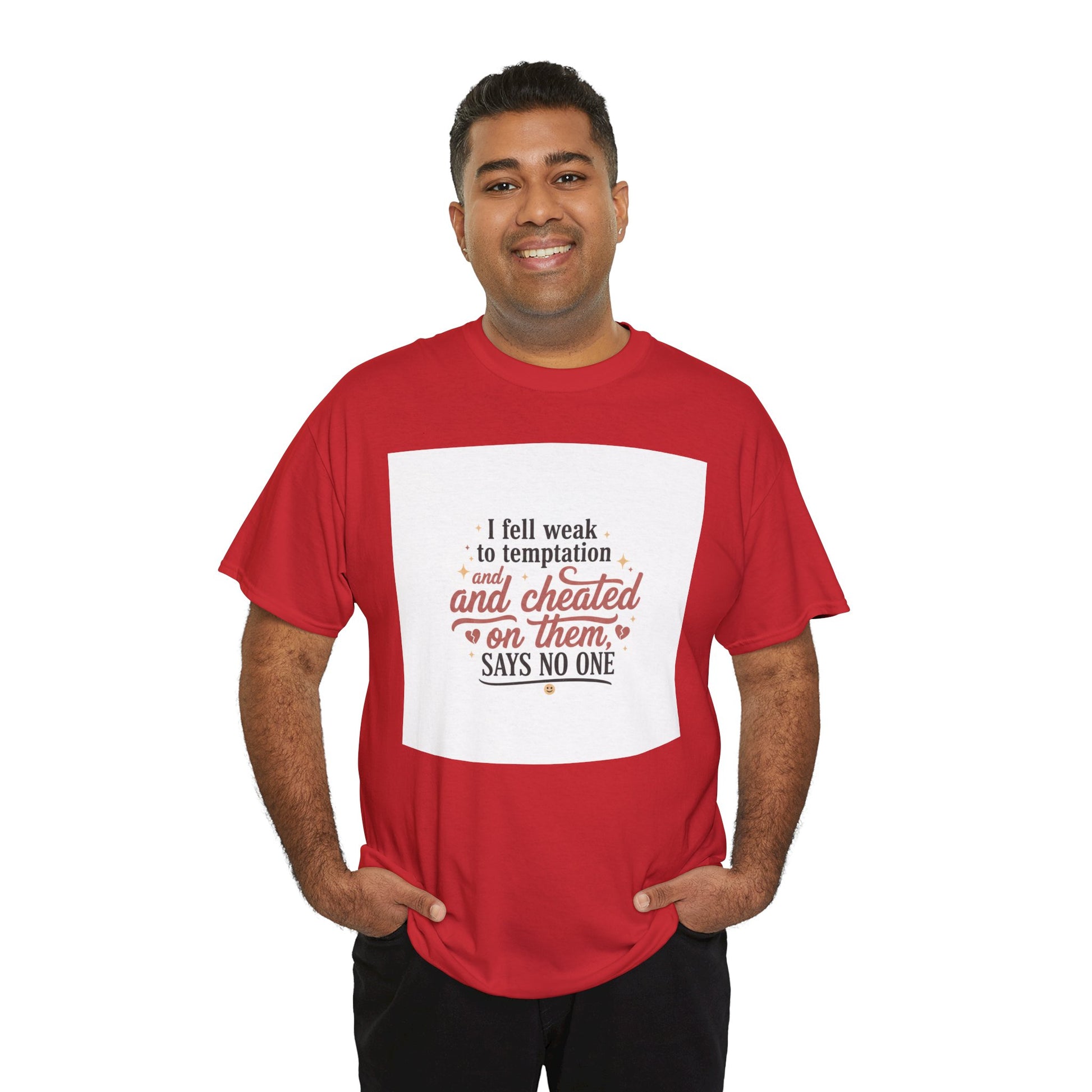 Funny Relationship Quote T-Shirt — “I fell weak to temptation and cheated on them” Graphic Tee Printify