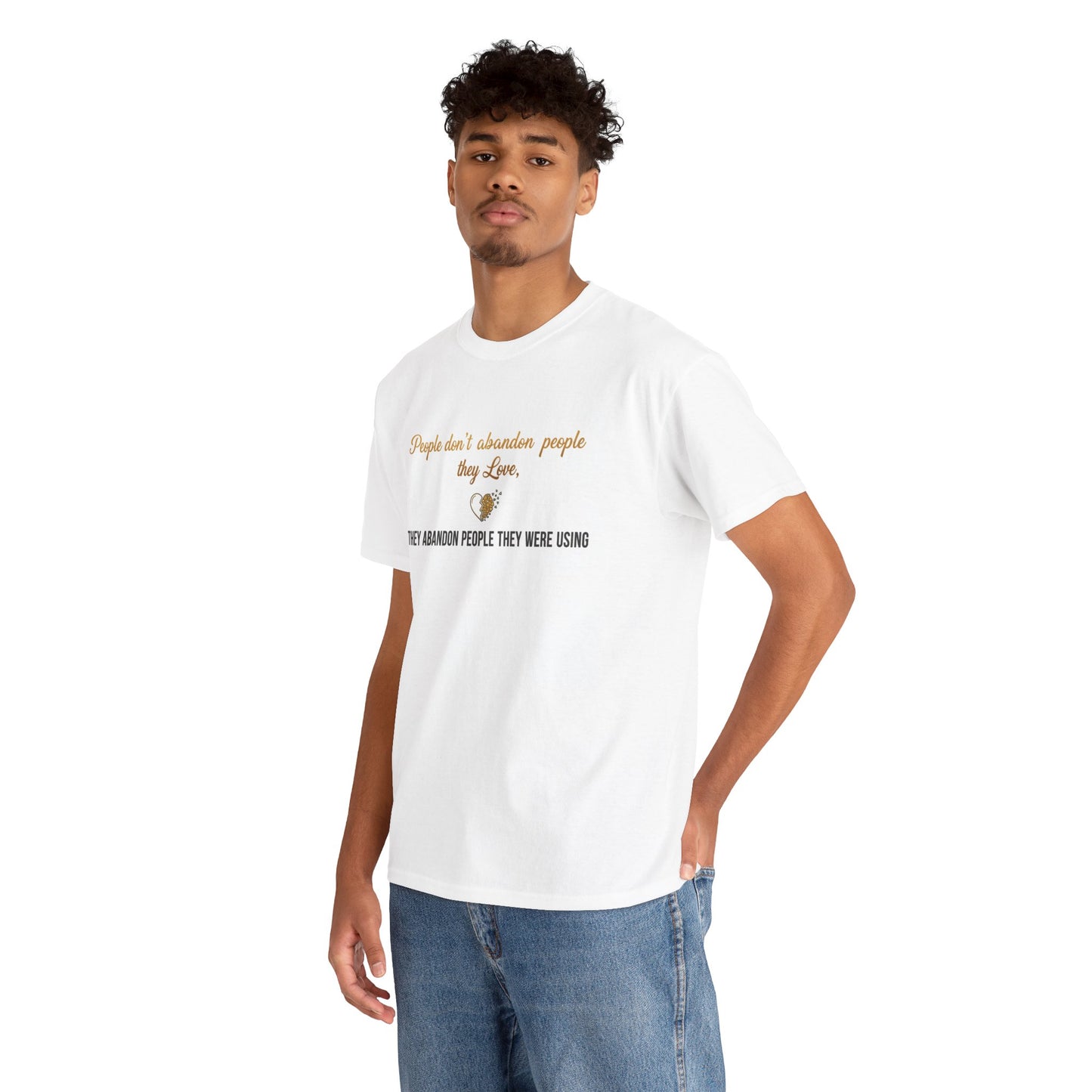 T-Shirt — "People don’t abandon people they love, they abandon people they were using" Inspirational Quote Tee