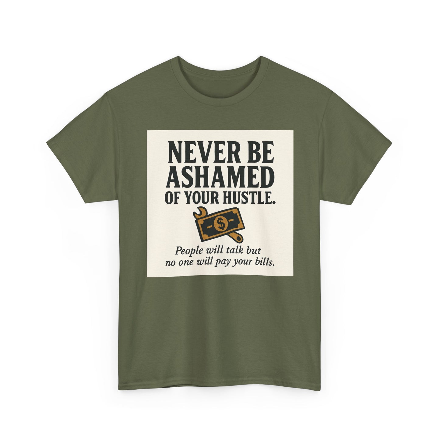 T-Shirt — "Never Be Ashamed of Your Hustle" Motivational Money Graphic Tee