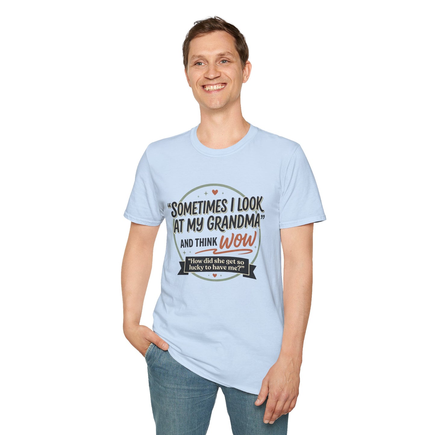 "Sometimes I Look at My Grandma and Think Wow"- Grandma Appreciation T-Shirt