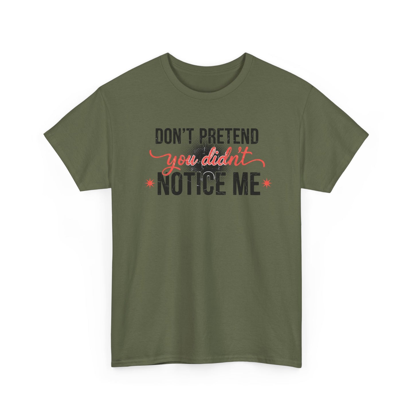 Don’t Pretend You Didn’t Notice Me T-Shirt — Funny Sarcastic Tee for Women & Friends