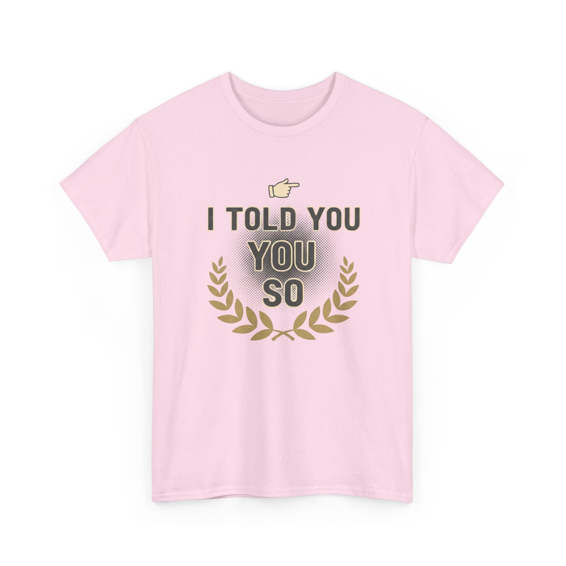 I Told You So Tee — Funny Victory Laurel Graphic T‑Shirt Printify