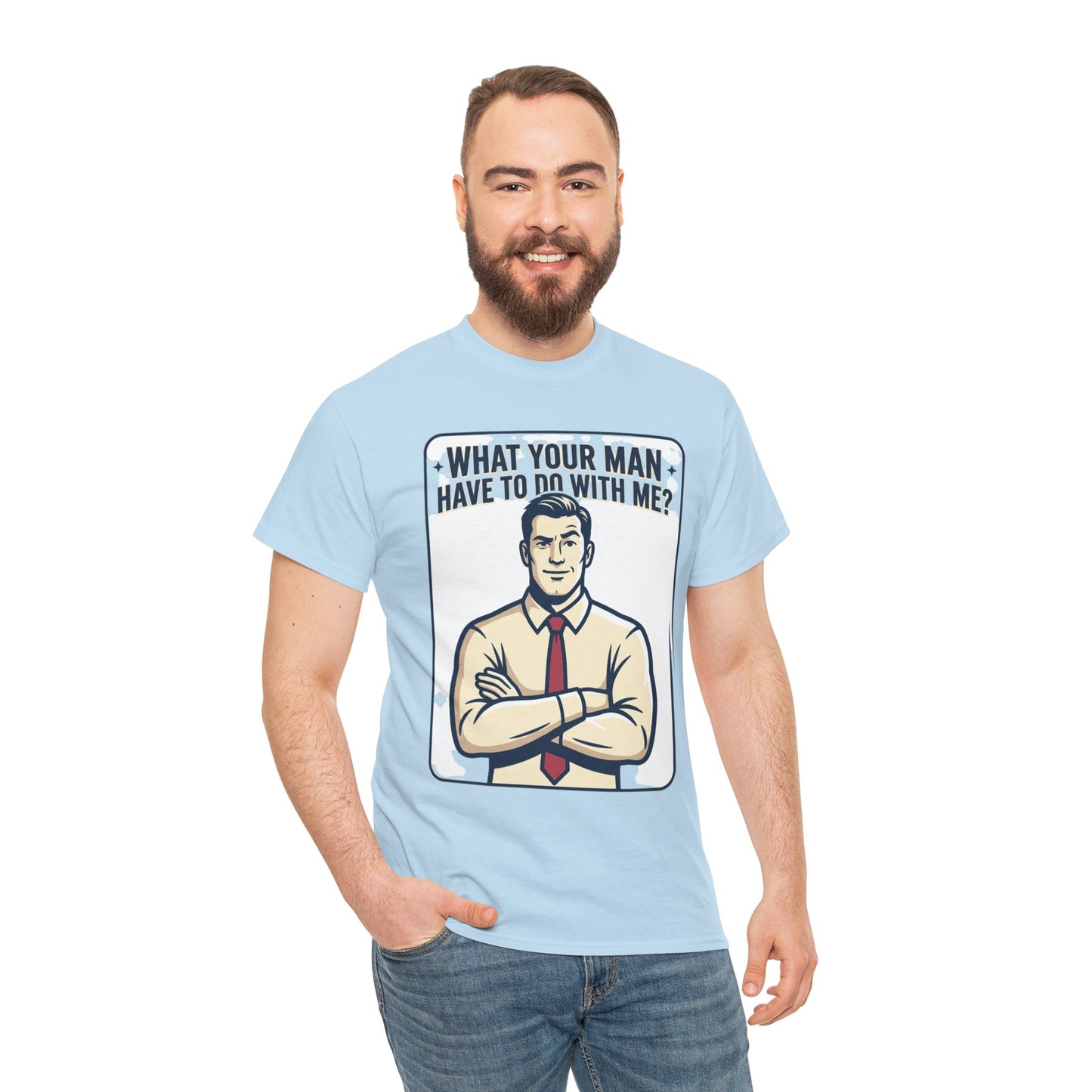 What Your Man Have To Do With Me? Tee — Funny Retro Man Graphic T-Shirt