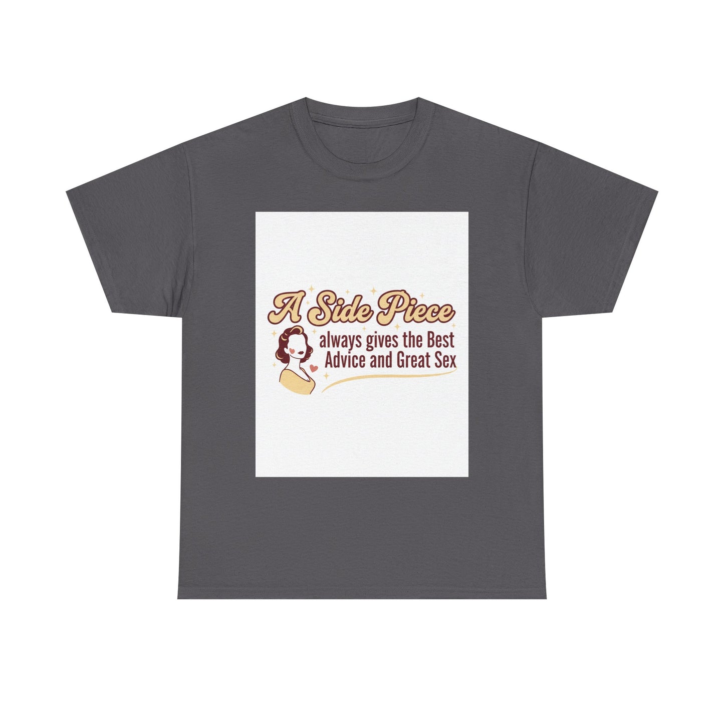T-Shirt — “A Side Piece always gives the Best Advice and Great Sex” Graphic Tee