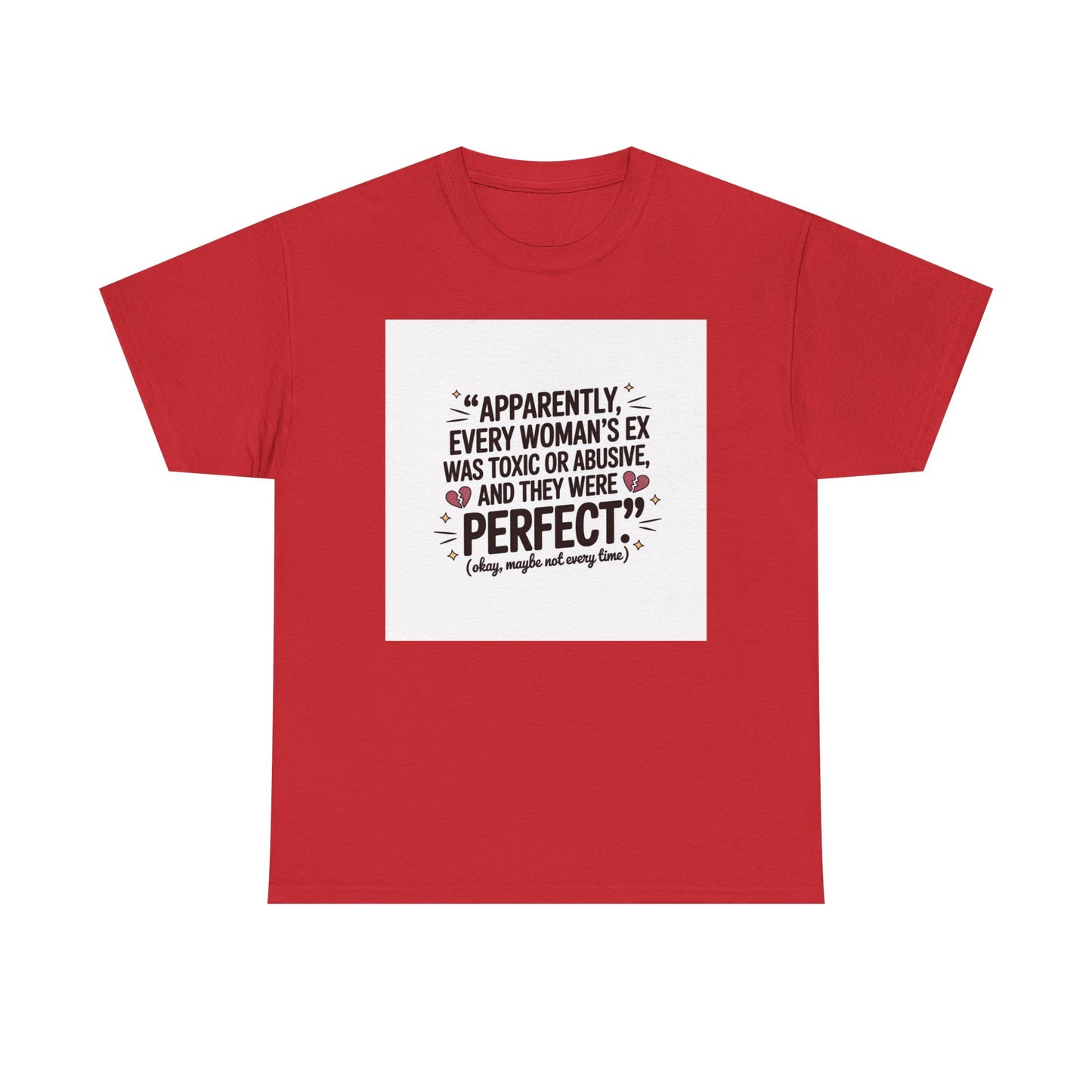 Funny Quote T-Shirt — "Apparently Every Woman's Ex Was Toxic or Abusive and They Were Perfect"