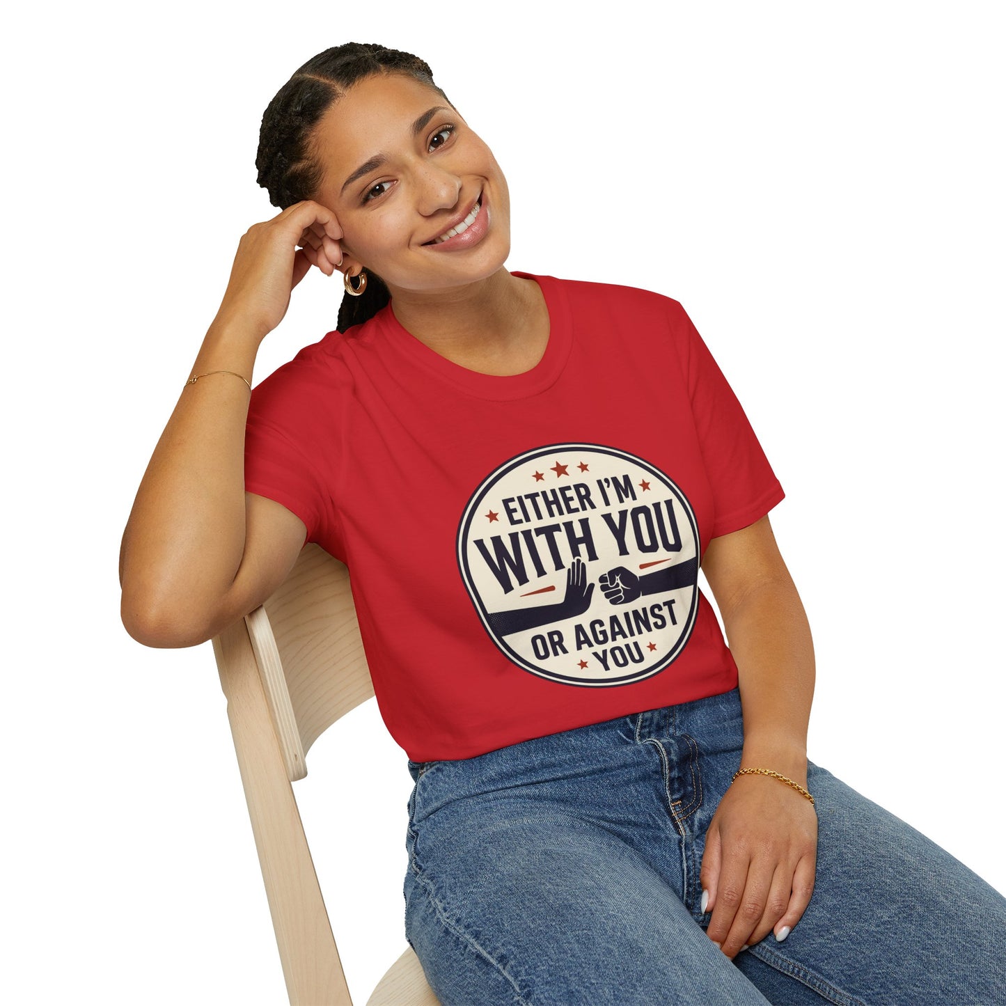 Either I'm With You or Against You T-Shirt