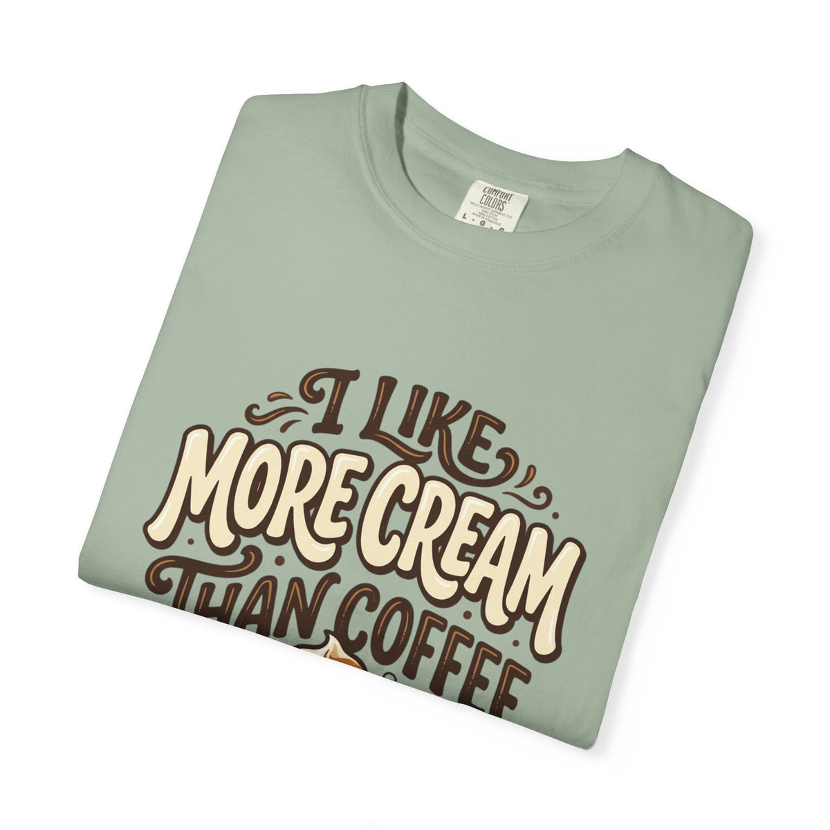 Coffee Tee — "I Like More Cream Than Coffee" Graphic T-Shirt