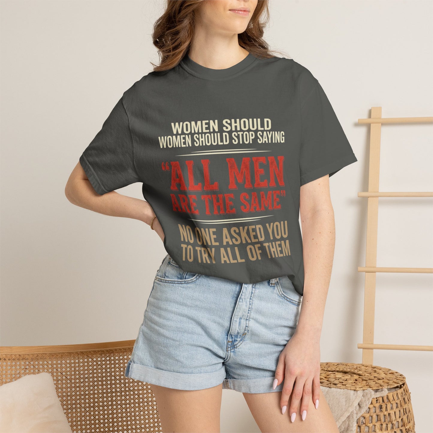 "All Men Are the Same? No One Asked You to Try All of Them" Statement Tee
