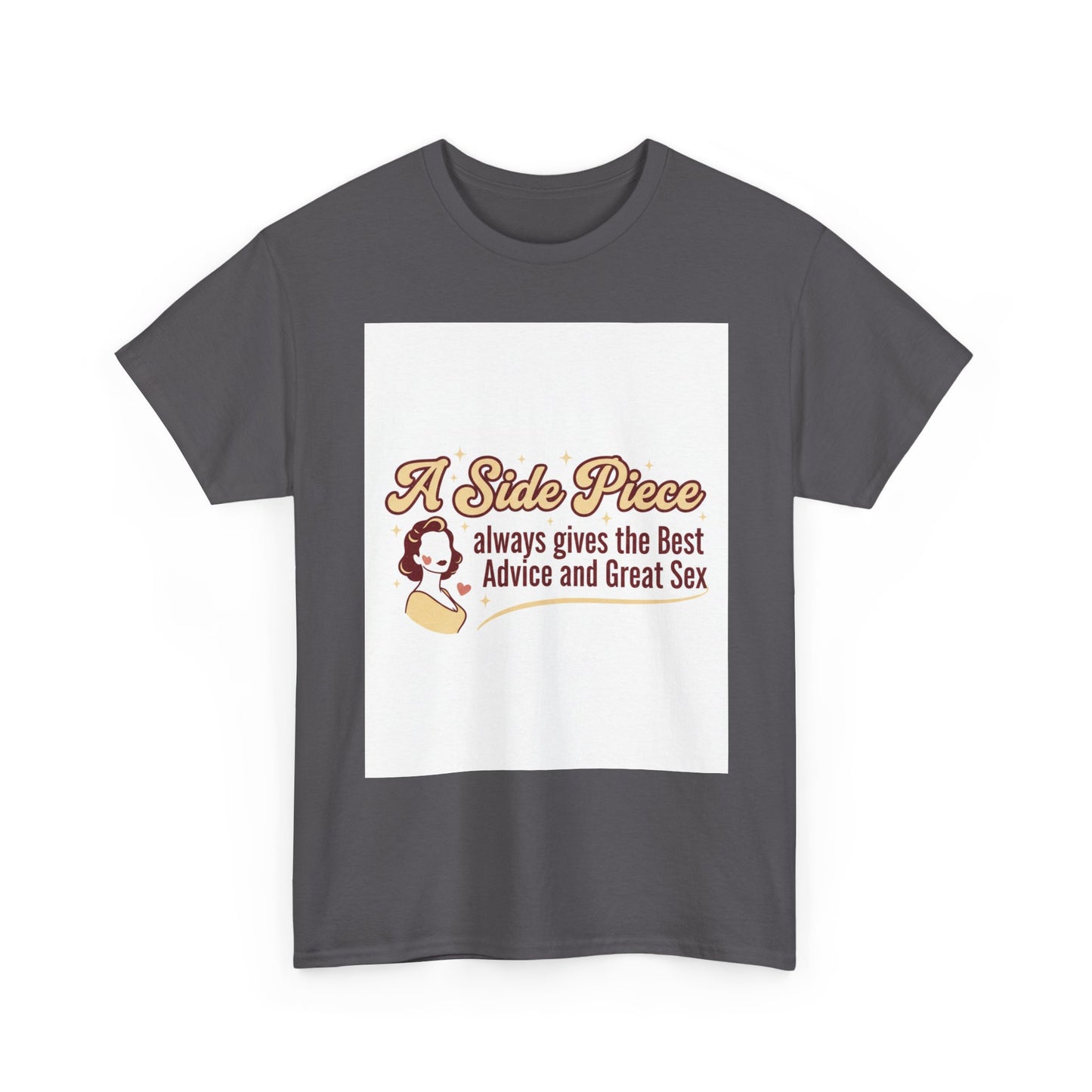 T-Shirt — “A Side Piece always gives the Best Advice and Great Sex” Graphic Tee