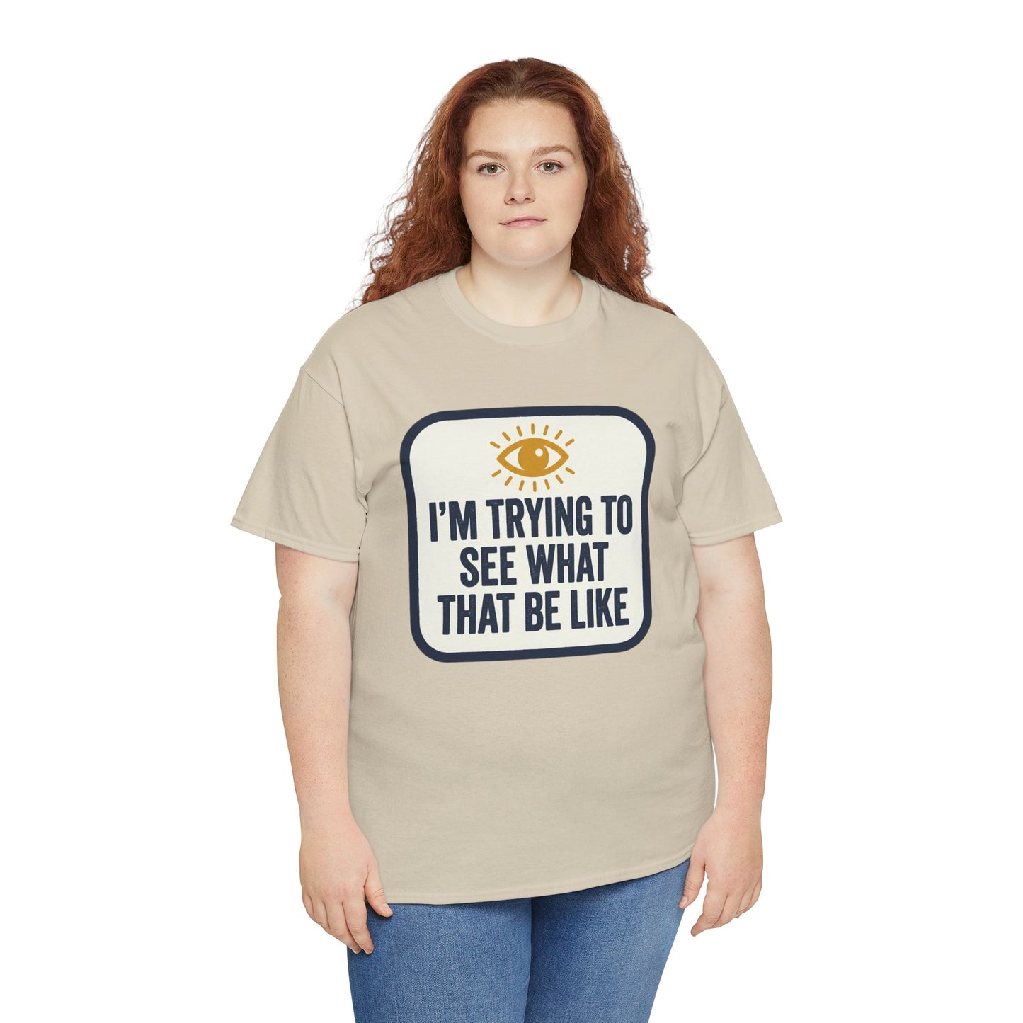 “I’m Trying to See What That Be Like” Graphic Tee — Retro Eye Quote T-Shirt
