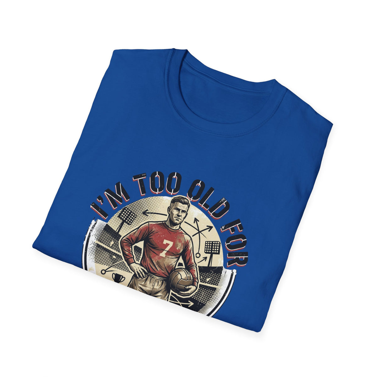I'm Too Old for Games T-Shirt — Vintage Football Player Retro Tee