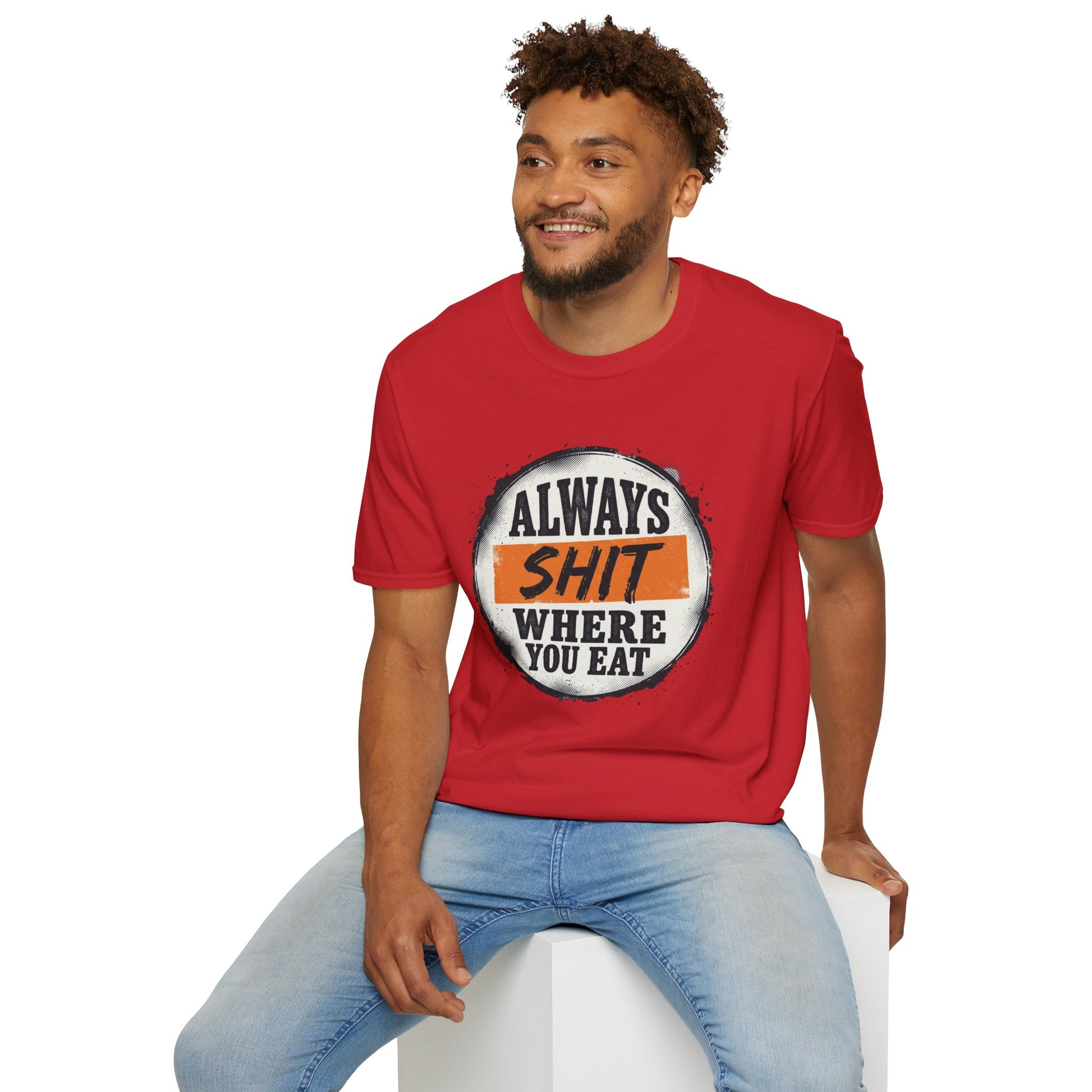 T-Shirt — Funny "Always Shit Where You Eat" Graphic Tee Printify