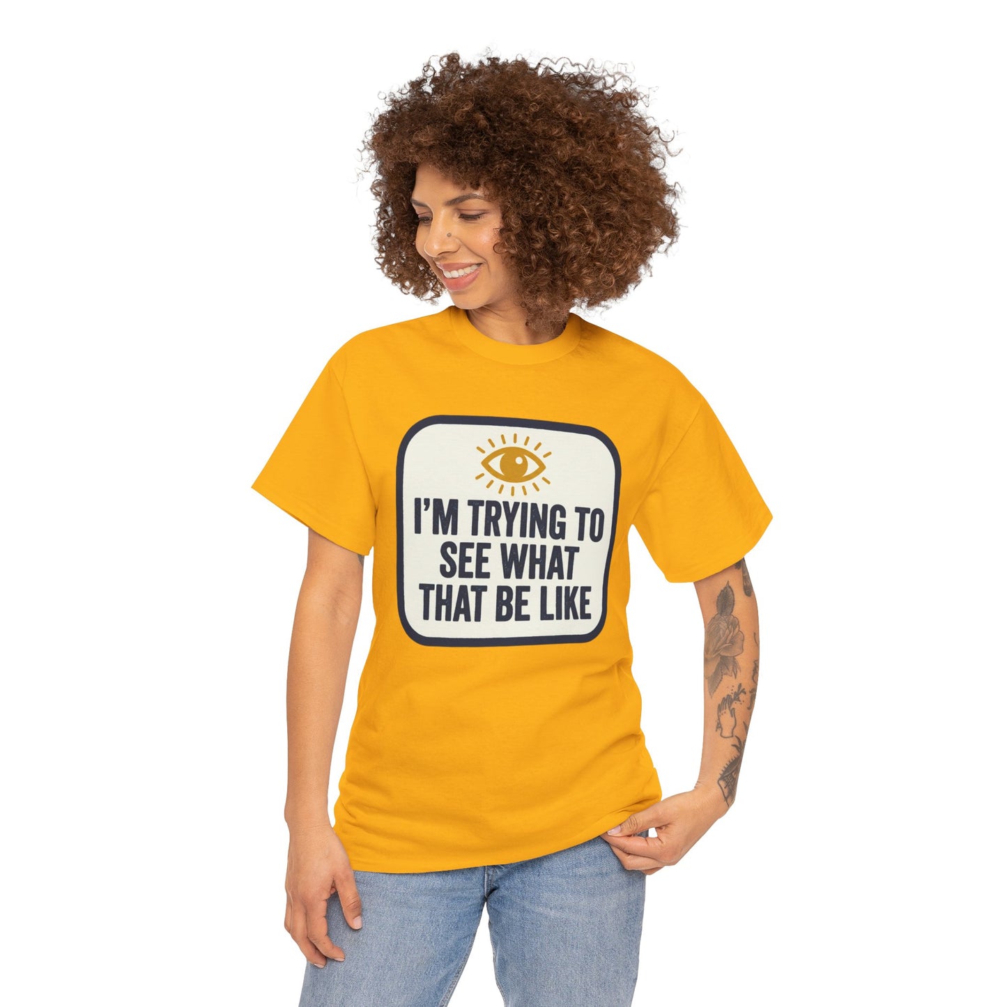 “I’m Trying to See What That Be Like” Graphic Tee — Retro Eye Quote T-Shirt