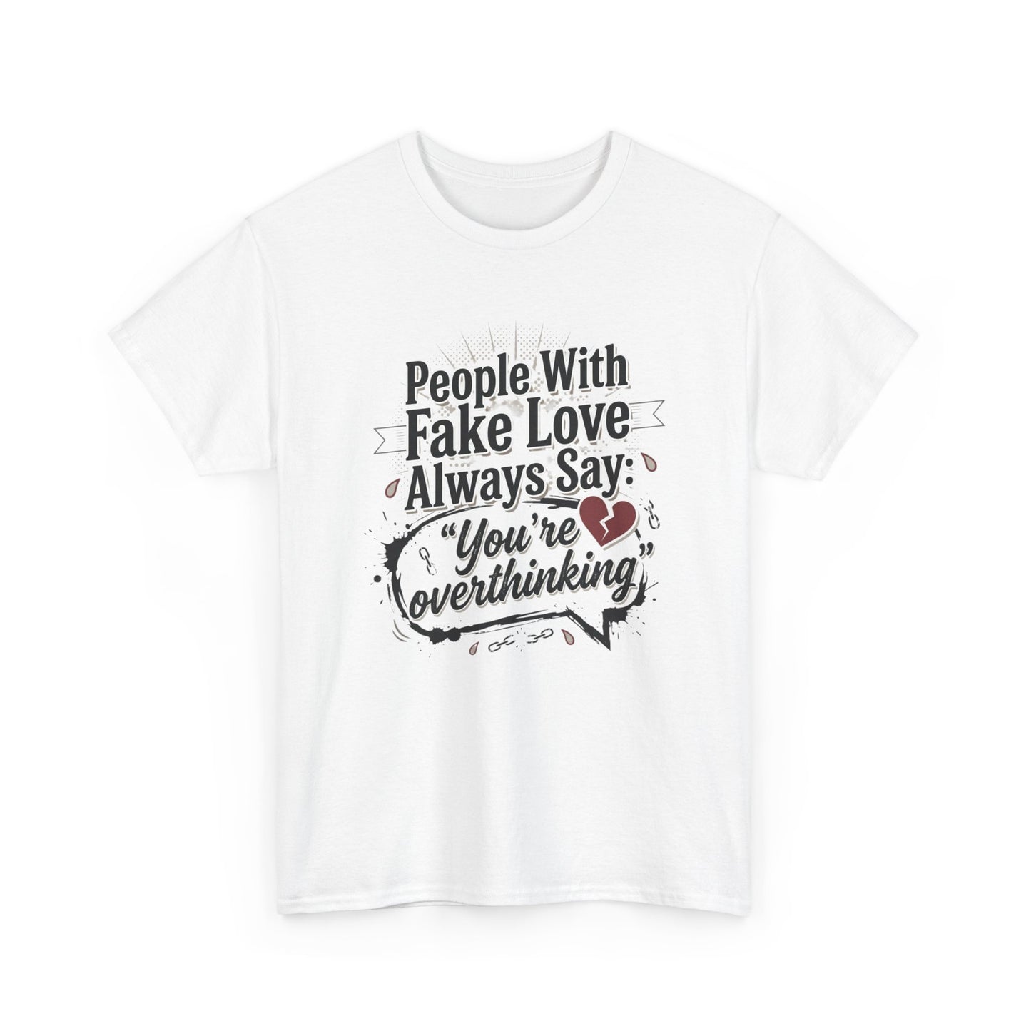 “People With Fake Love Always Say: ‘You’re Overthinking’” Graphic Tee