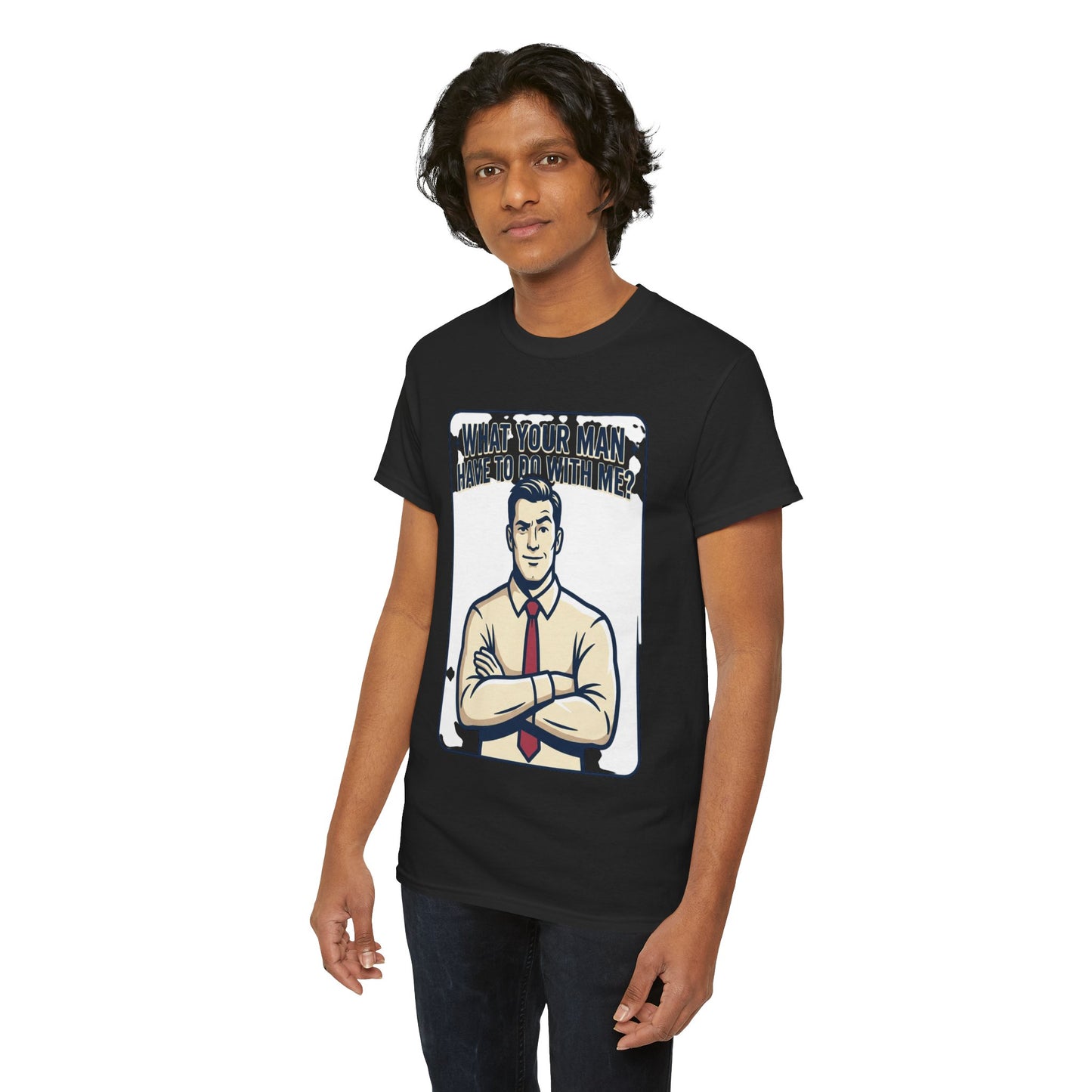 What Your Man Have To Do With Me? Tee — Funny Retro Man Graphic T-Shirt