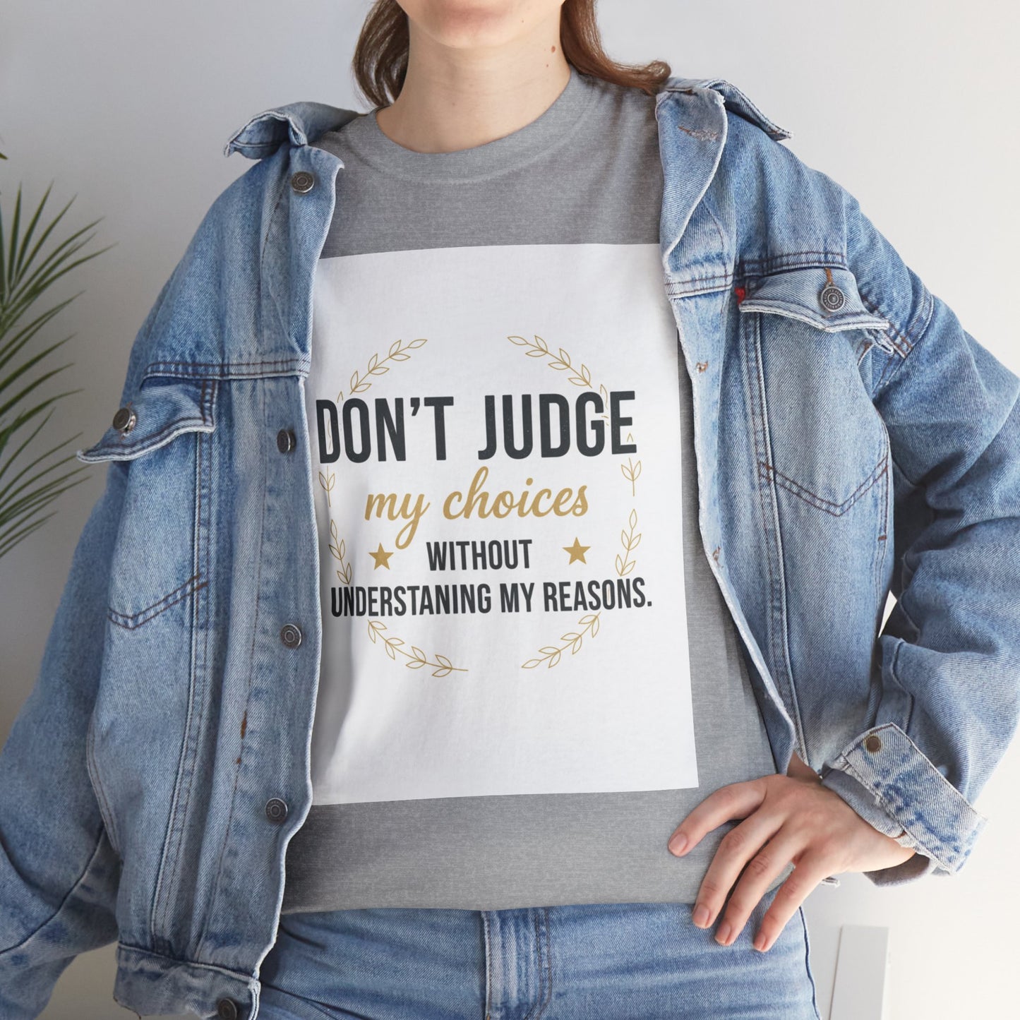Don’t Judge My Choices T-Shirt – “Don’t Judge My Choices Without Understanding My Reasons” Graphic Tee