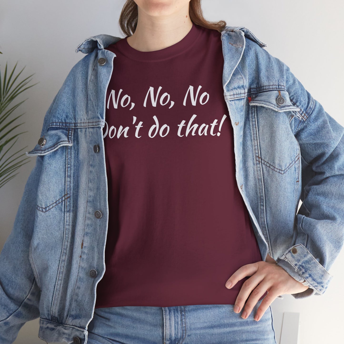 No, No, No Don't Do That!