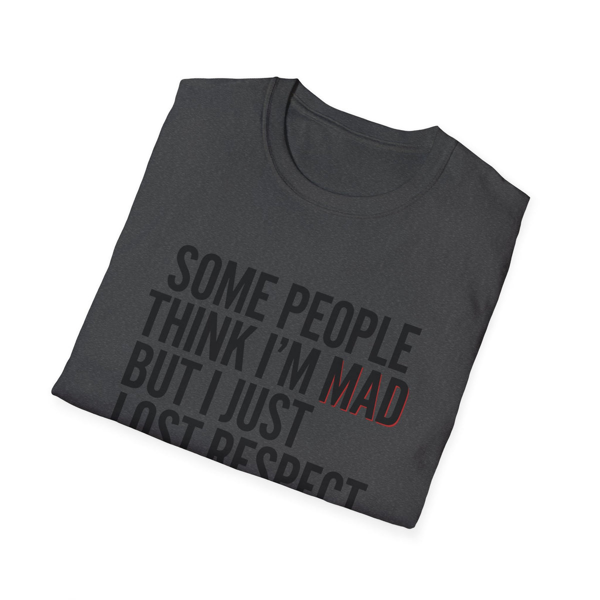“Some People Think I’m Mad But I Just Lost Respect For Them” Graphic Tee